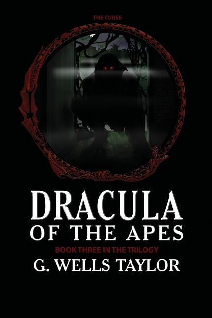 The Curse: Dracula of the Apes Book 3 by Taylor, G. Wells
