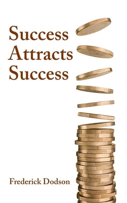 Success Attracts Success by Dodson, Frederick