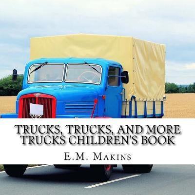 Trucks, Trucks, and More Trucks Children's Book by Makins, E. M.