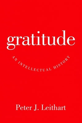 Gratitude: An Intellectual History by Leithart, Peter J.