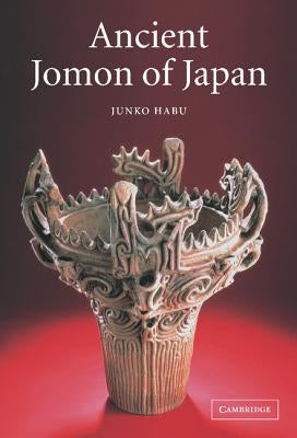 Ancient Jomon of Japan by Habu, Junko