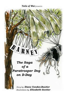 Barney: The Saga of a Paratrooper Dog in WWII by Gontier, Elisabeth