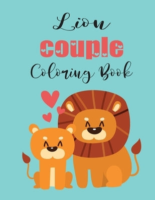 Lion Couple Coloring Book: Cute Valentine's Day Animal Couple Great Gift For Kids, Ages 4-8 by Coloring Book, John