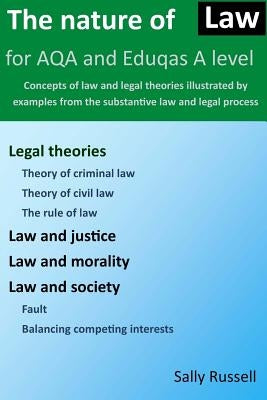 The Nature of Law for AQA and Eduqas A Level: Concepts of law and legal theories illustrated by examples from the substantive law and legal process by Russell, Sally