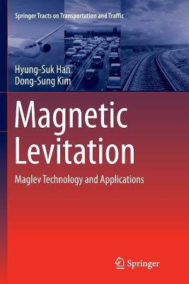 Magnetic Levitation: Maglev Technology and Applications by Han, Hyung-Suk