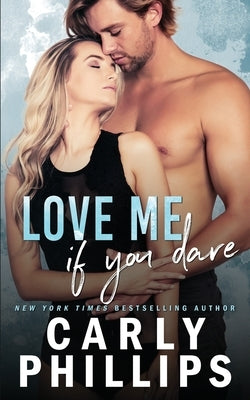Love Me If You Dare by Phillips, Carly