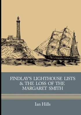 Findlay's Lighthouse Lists and the Loss of the Margaret Smith by Hills, Andrew