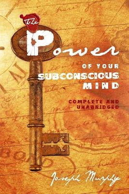 The Power of Your Subconscious Mind: Complete and Unabridged by Murphy, Joseph