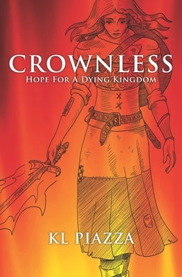 Crownless: Hope For A Dying Kingdom A Juvenile Christian Action Adventure Novel by Piazza, Kevin L.