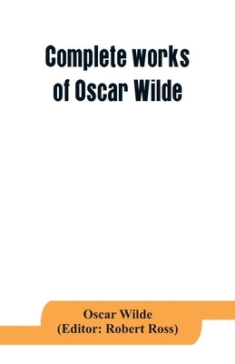 Complete works of Oscar Wilde: Lady Windermere's Fan and the Importance of being Earnest by Wilde, Oscar