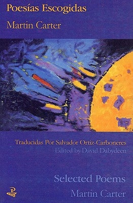 Martin Carter: Selected Poems: Poesias Escogidas by Carter, Martin