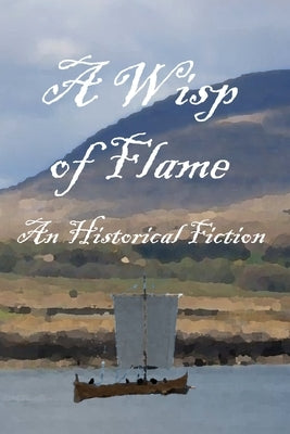 A Wisp of Flame: The Story of Ailean "Nan Sop" Maclean - Scotland's Last Viking Pirate by Collins, Ronald W.