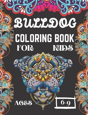 Bulldog Coloring Book for Kids Ages 6-9: A Amazing Cute Frenchie Dogs Coloring Books Nice Gift for Dog Lovers! by House, Bright Creative