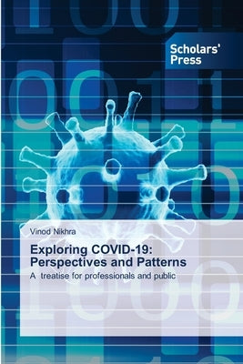 Exploring COVID-19: Perspectives and Patterns by Nikhra, Vinod
