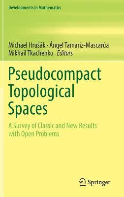 Pseudocompact Topological Spaces: A Survey of Classic and New Results with Open Problems by Hrusák, Michael