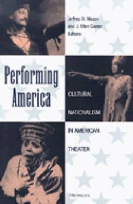 Performing America: Cultural Nationalism in American Theater by Mason, Jeffrey D.