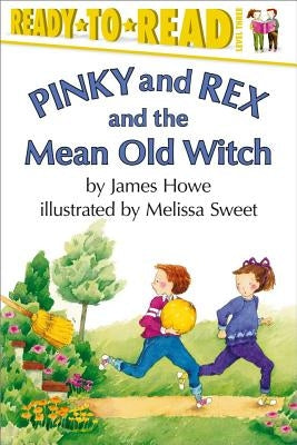 Pinky and Rex and the Mean Old Witch: Ready-To-Read Level 3 by Sweet, Melissa