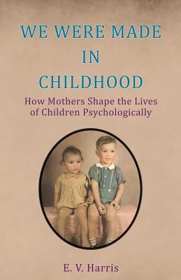 We Were Made in Childhood by Harris, E. V.