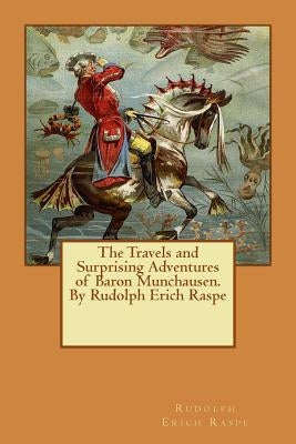 The Travels and Surprising Adventures of Baron Munchausen.By Rudolph Erich Raspe by Raspe, Rudolph Erich