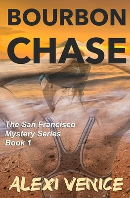 Bourbon Chase, The San Francisco Mystery Series, Book 1 by Venice, Alexi