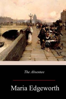 The Absentee by Edgeworth, Maria
