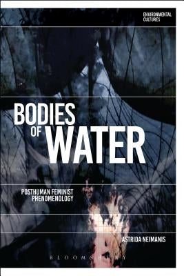 Bodies of Water: Posthuman Feminist Phenomenology by Neimanis, Astrida