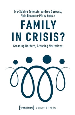 Family in Crisis?: Crossing Borders, Crossing Narratives by Zehelein, Eva-Sabine