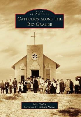 Catholics Along the Rio Grande by Taylor, John