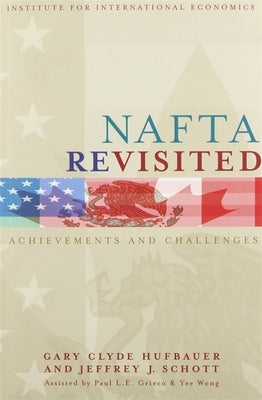 NAFTA Revisited: Achievements and Challenges by Hufbauer, Gary Clyde