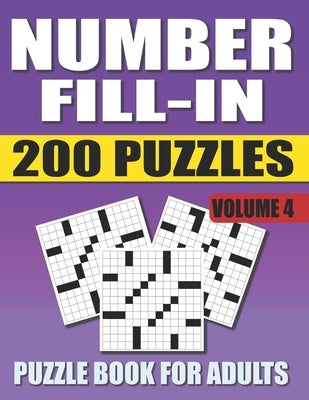 Number Fill In Puzzle Book For Adults (Volume 4): 200 Number Fill-Ins Puzzles And 12,000+ Numbers To Fill (Number Fill-In Puzzle Books for Adults) by Books, Pencipuzzle