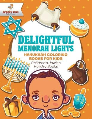 Delightful Menorah Lights - Hanukkah Coloring Books for Kids Children's Jewish Holiday Books by Speedy Kids