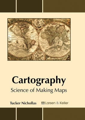 Cartography: Science of Making Maps by Nichollas, Tucker