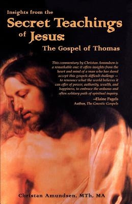 Insights from the Secret Teachings of Jesus: The Gospel of Thomas by Amundsen, Christian D.