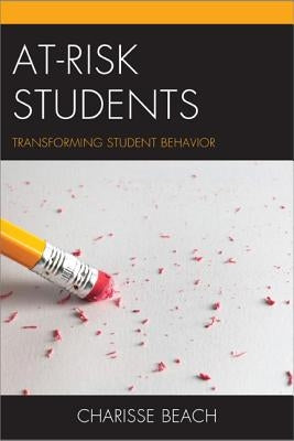 At-Risk Students: Transforming Student Behavior by Beach, Charisse