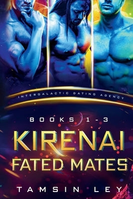 Kirenai Fated Mates: Intergalactic Dating Agency by Ley, Tamsin