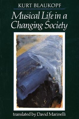Musical Life in a Changing Society: Aspects of Musical Sociology by Blaukopf, Kurt