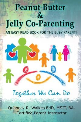 Peanut Butter & Jelly Co-Parenting: An Easy Read for the Busy Co-Parent! by Walkes, Quaneck R.
