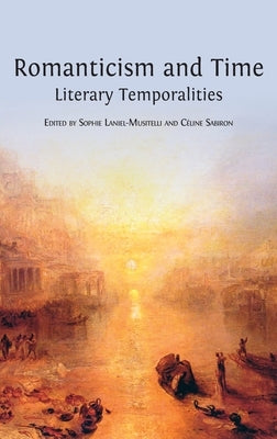 Romanticism and Time: Literary Temporalities by Laniel-Musitelli, Sophie