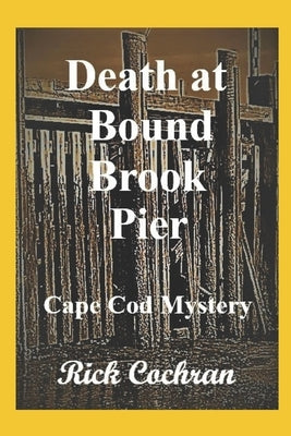 Death at Bound Brook Pier: Cape Cod Mystery by Cochran, Rick