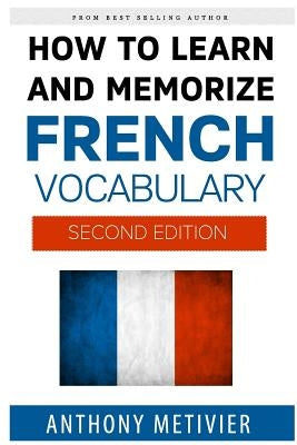 How to Learn and Memorize French Vocabulary by Metivier, Anthony