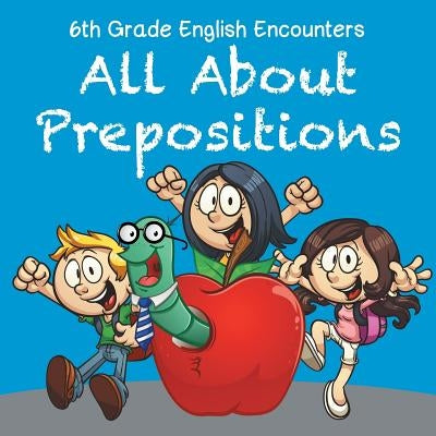 6th Grade English Encounters: All About Prepositions by Baby Professor