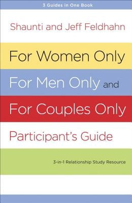For Women Only, for Men Only, and for Couples Only: Three-In-One Relationship Study Resource by Feldhahn, Shaunti