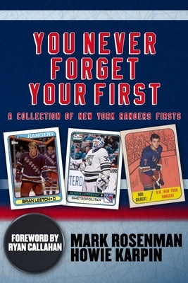 You Never Forget Your First: A Collection of New York Rangers Firsts. by Karpin, Howie