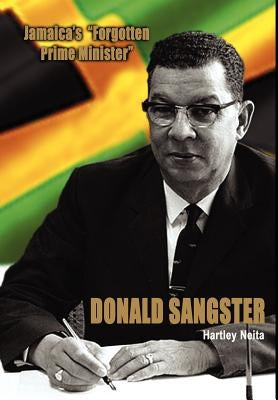 Jamaica's Forgotten Prime Minister - Donald Sangster by Neita, Hartley