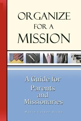 Organize for a Mission: A Guide for Parents and Missionaries by Ricks, Marie Calder
