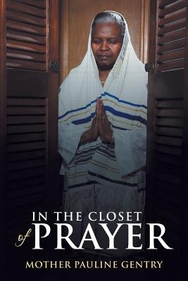 In the Closet of Prayer by Gentry, Mother Pauline