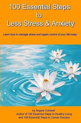 100 Essential Steps to Less Stress and Anxiety by Coldwell, Angela