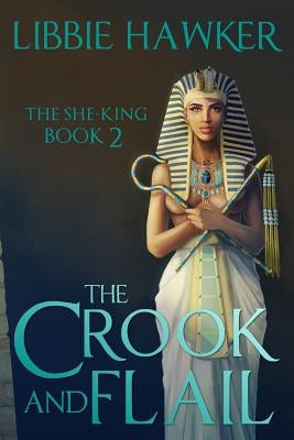 The Crook and Flail: The She-King: Book 2 by Hawker, Libbie