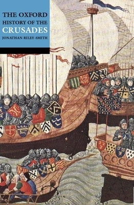 The Oxford History of the Crusades by Riley-Smith, Jonathan