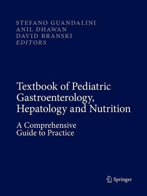 Textbook of Pediatric Gastroenterology, Hepatology and Nutrition: A Comprehensive Guide to Practice by Guandalini, Stefano